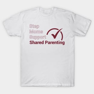 Step Moms Support Shared Parenting T-Shirt